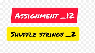Shuffle strings_2//Assignment _12//Ccbp//python// coding//Nxtwaveccbp