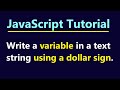 Write a variable in a text string using a dollar sign. - JavaScript Tutorial