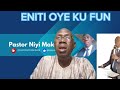 ENITI OYE KU FUN BY PASTOR NIYI MAKANJUOLA BABA GBONGAN