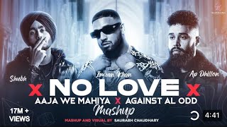 No Love X Aaja We Mahiya x Against All Odd - Mashup | Shubh ft.AP Dhillon & Imran Khan |
