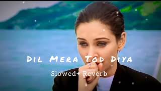 Dil Mera Tod Diya। Kasoor। Slowed+Reverb। Hindi Hit Sad Song।।