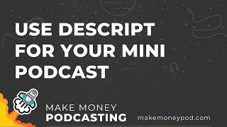 Use Descript for Your Mini Podcast