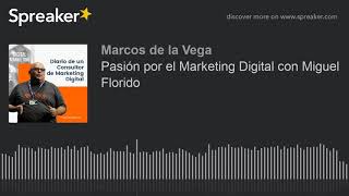 Pasión por el Marketing Digital con Miguel Florido