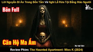 Lời Nguyền Bí Ẩn Trong Bồn Tắm Và Nghi Lễ Rửa Tội Bằng Máo Người | The Haunted Apartment Miss K