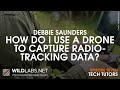 Debbie Saunders: How do I use a drone to capture radio-tracking data?