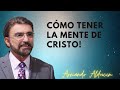 Cómo Tener La Mente De Cristo! - Dr. Armando Alducin