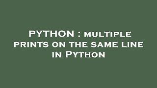 PYTHON : multiple prints on the same line in Python