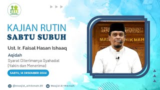 Syarat Diterimanya Syahadat (Yakin dan Menerima) - Ust. Ir.  Faisal Hasan Ishaaq