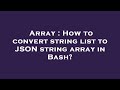 Array : How to convert string list to JSON string array in Bash?