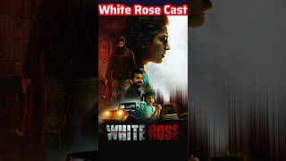 White Rose Movie Actors Name | White Rose Movie Cast Name | White Rose Cast & Actor Real Name!