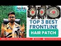 Top 3 Best Frontline Hair Patch | Hair Patch in Kolkata by Indian Hair World