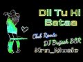 Dil Tu Hi Bataa - Hrithik Roshan ( Club Remix ) DJ Brijesh BSR | Love Song Mix | Dance Song Remix