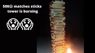 My 500 matches stick tower is going to burn || make tower/house with matches  || DIY matches sticks