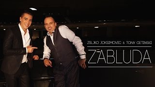 ZELJKO JOKSIMOVIC & TONY CETINSKI - ZABLUDA
