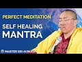 Perfect Meditation - Self Healing Mantra | Sri Avinash