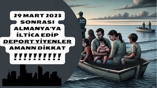 29 Mart 2023 sonrası Almanya'ya İltica Edip Deport Yiyenler AMANN DİKKAT!!!!