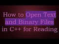 How to Open Text and Binary Files in C++ for Reading