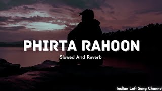 Sad Lofi Song - Phirta Rahoon - Slowed And Reverb | Indian Lofi Song Channel #kk #sadsongs