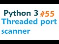 Python 3 Programming Tutorial - Threaded port scanner