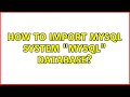 How to import mysql system 