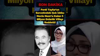 Ferdi Tayfur’un Servetindeki Şok İddia: Necla Nazır’a Kalan 5 Milyon Dolarlık Villayı Reddetti!