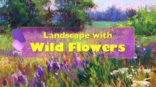 Painting Landscape With Wild Flowers - Soft Pastels Tutorial