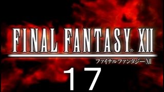 【FINAL FANTASY XII】#17   [ナルビナ城塞地下牢 ～ バルハイム地下道]