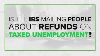 Is the IRS mailing people about refunds on taxed unemployment? | Verify