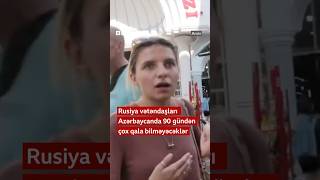 Rusiya vətəndaşları Azərbaycanda 90 gündən çox qala bilməyəcəklər