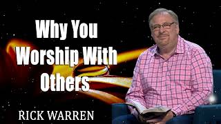 Why You Worship With Others with Rick Warren