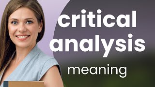 Critical analysis • CRITICAL ANALYSIS meaning