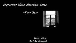 [Vietsub+Lyrics] Expression,When Nostalgia Came-KelsiChen-TikTok