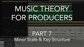 Music Theory for Producers #07 - Minor Scale & Key Structure