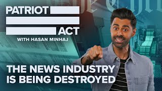 The News Industry Is Being Destroyed | Patriot Act with Hasan Minhaj | Netflix