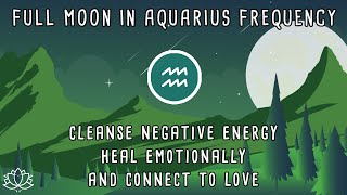 ♒ SUPER FULL MOON IN AQUARIUS, Aug 19 2024 | Full Moon Meditation | Full Moon August 2024 | 528 Hz