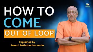 How to Come Out of Loop | Explained by #Swami Sukhabodhananda #sukhoham #prasannabharat #successmind