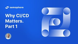 Why CI/CD matters? Part 1 of 2