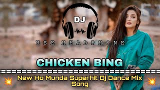 Chicken Bing || New Ho Munda Superhit Dj Dance Mix Song ||Dance Dhamaka