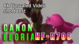 Canon Legria HF-R706  test 8k  Upscaled Video FUHD