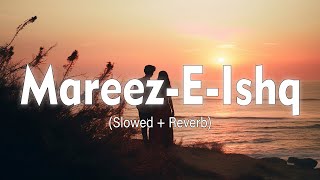 Mareez-E-Ishq (Slowed + Reverb)|ZiD|Arijit Singh|Deep_song05
