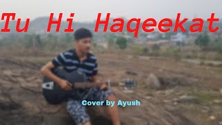 | Tu Hi Haqeeqat | | Cover By Ayush | Emraan Hashmi| | Javed Ali | | Latest Hindi Cover 2021