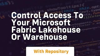 Control access to your microsoft fabric lakehouse or warehouse
