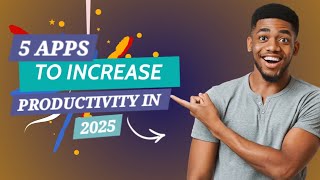 Top 5 Apps to 10x Your Productivity in 2025!