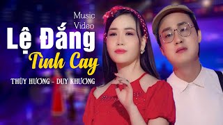 LỆ ĐẮNG TÌNH CAY - THÙY HƯƠNG x DUY KHƯƠNG | 99% Bạn Nghe Sẽ Khóc Khi Thất Tình