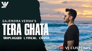 Tera Ghata || Gajendra Verma
