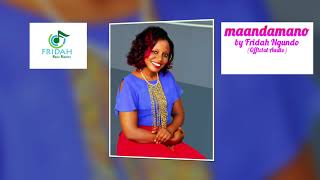 MAANDAMANO -  Fridah Ngundo official Audio