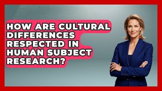 How Are Cultural Differences Respected in Human Subject Research? | Everyday Bioethics Expert News