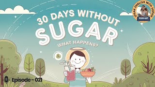 English Leap Podcast: What If You Stop Eating Sugar for 30 Days! | English Podcast Beginners Ep.21