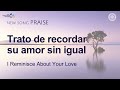 [Cántico nuevo | PRAISE] Trato de recordar su amor sin igual | Dios Madre