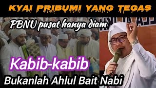 TEGAS. Kabib-kabib bukanlah Ahlul Bait. PBNU pusat hanya diam. KH. Agus Toha Al Amnan